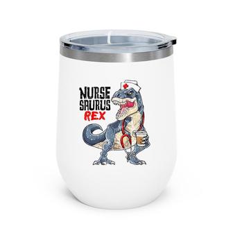 Nursesaurusrex Nurse Saurus Dinosaur Nursing Gift Wine Tumbler | Mazezy