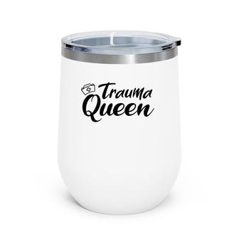 Nursing Trauma Queen Nicu Icu Nurse Er Gift Wine Tumbler | Mazezy