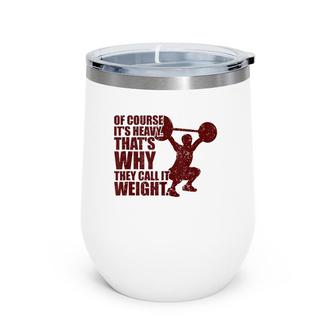 Of Course It's Heavy Gym Workout Tank Top Wine Tumbler | Mazezy