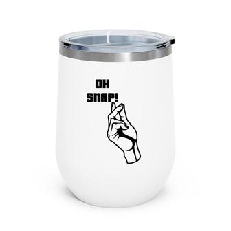 Oh Snap Funny Fingers Snapping Pun For Kids And Adults Wine Tumbler | Mazezy