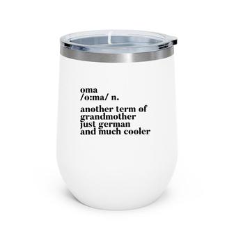 Oma Another Term Of Grandmother Just German And Much Cooler Wine Tumbler | Mazezy