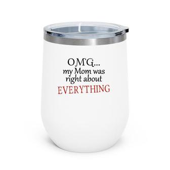 Omg My Mom Was Right About Everything Mother's Day Gift Wine Tumbler | Mazezy CA