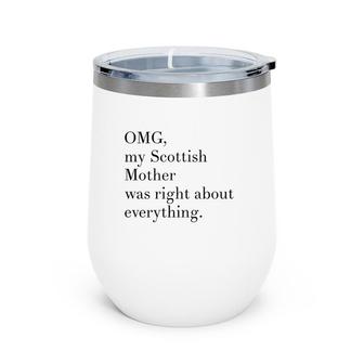 Omg My Scottish Mother Was Right About Everything Wine Tumbler | Mazezy