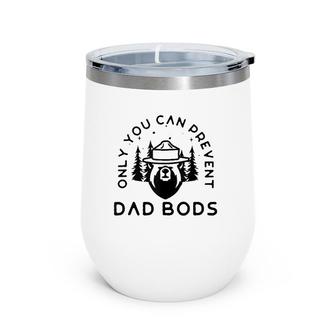 Only You Can Prevent Dad Bods Wine Tumbler | Mazezy