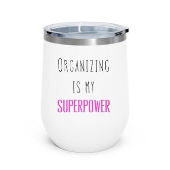 Organizing Is My Superpower Funny Quote Premium Wine Tumbler | Mazezy