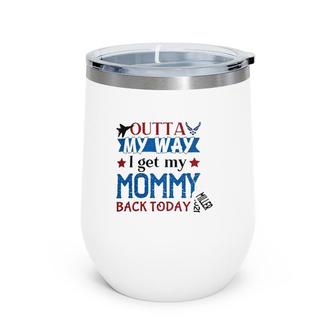 Outta My Way I Get My Daddy Mommy Husband Back Today, Air Force Deployment Homecoming Personalized With Family Name And Year Wine Tumbler | Mazezy