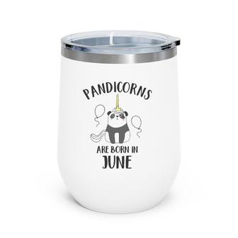 Pandicorns Are Born In June Panda Unicorn Wine Tumbler | Mazezy