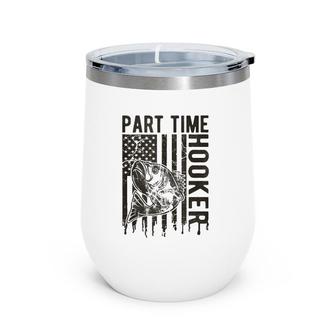 Part Time Hooker, Funny Vintage Style Fishing Gift For Men Wine Tumbler | Mazezy