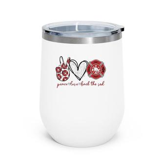 Peace Love Back The Red Proud Firefighter Fireman Mom Wife Wine Tumbler