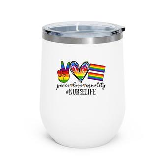 Peace Love Equality Nurse Life Rainbow Flag Gay Lgbt Wine Tumbler | Mazezy