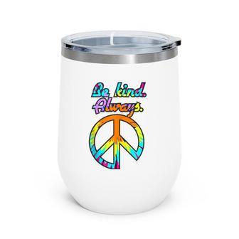 Peace Sign Be Kind Always Tie Dyed Retro Psychedelic Hippie Wine Tumbler | Mazezy