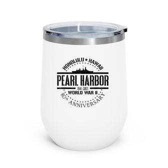 Pearl Harbor 80Th Anniversary 1941 World War 2 Veteran Wine Tumbler | Mazezy