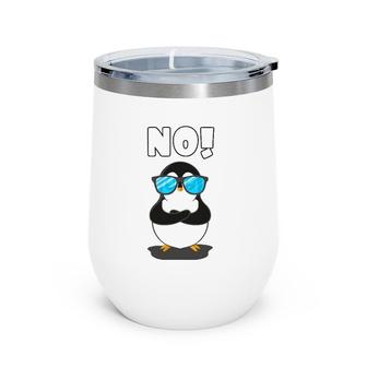 Penguin With Sunglasses Funny Quote Saying No Wine Tumbler | Mazezy