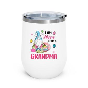 Ph I Am Hoppy To Be A Grandma Gnome Egg Easter Grandmother Wine Tumbler | Mazezy