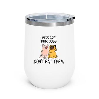 Pigs Are Pink Dogs Don't Eat Them Animal Rescue Wine Tumbler | Mazezy
