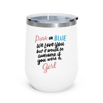 Pink Or Blue We Love You Funny Gender Reveal Team Girl Pink Wine Tumbler | Mazezy