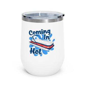 Pontoon Coming In Hot Funny Pontooning Wine Tumbler | Mazezy