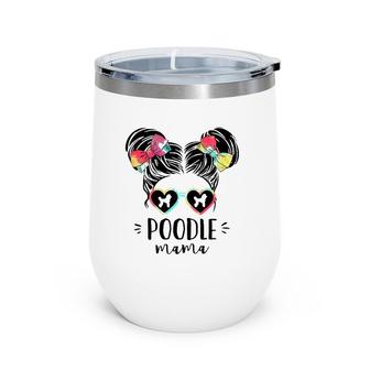 Poodle Mama Gifts Double Bun Hair Poodle Gifts Dog Mom Wine Tumbler | Mazezy