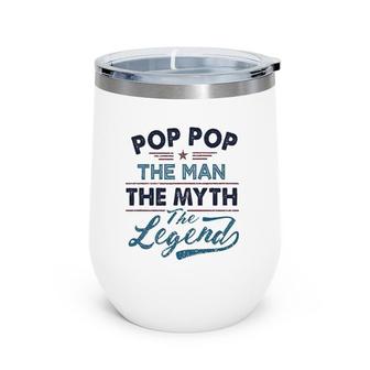Pop Pop The Man The Myth The Legend Best Father's Day Gift Wine Tumbler | Mazezy