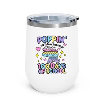 Poppin My Way Through 100 Days Of School 100Th Day Wine Tumbler | Mazezy