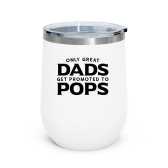 Pops Gift Only Great Dads Get Promoted To Pops Wine Tumbler | Mazezy