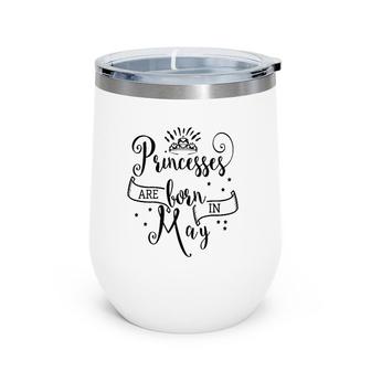 Princesses Are Born In May Wine Tumbler | Mazezy