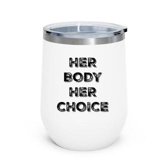 Pro Choice Her Body Her Choice Women's Rights Wine Tumbler