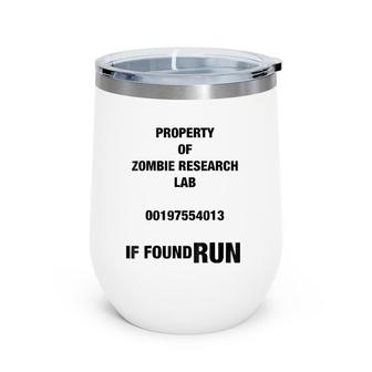 Property Of Zombie Research Lab If Found Run Wine Tumbler | Mazezy