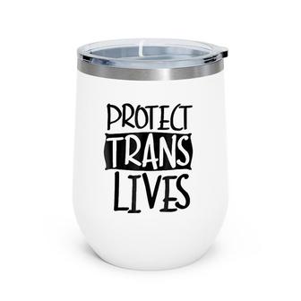 Protect Trans Lives - Lgbtq Pride S Wine Tumbler | Mazezy