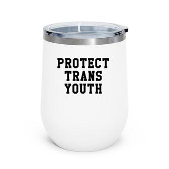 Protect Trans Youth Lgbt Pride Social Justice Gift Wine Tumbler | Mazezy