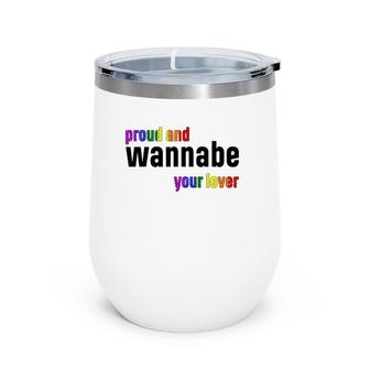 Proud And WanNabe Your Lover For Lesbian Gay Pride Lgbt Wine Tumbler