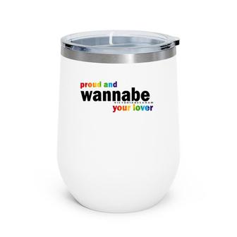 Proud And Wannabe Your Lover For Lesbian Gay Pride Lgbt Wine Tumbler | Mazezy