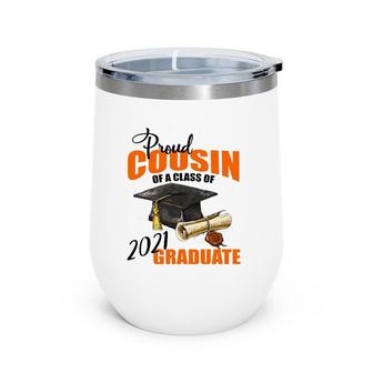 Proud Cousin Of A Class Of 2021 Graduate Gift Wine Tumbler | Mazezy
