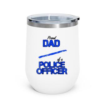 Proud Dad Of A Police Officer - Blue Line Law Enforcement Wine Tumbler | Mazezy