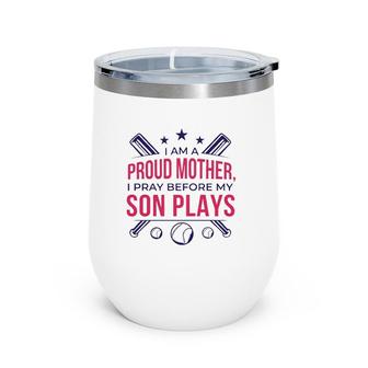 Proud Mother Pray Before Son Plays Baseball Wine Tumbler | Mazezy