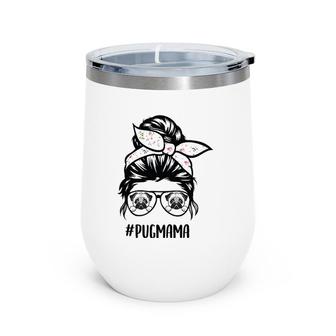 Pug Mom Messy Bun Hair Glasses, Pug Mama Messy Bun Glasses Wine Tumbler | Mazezy