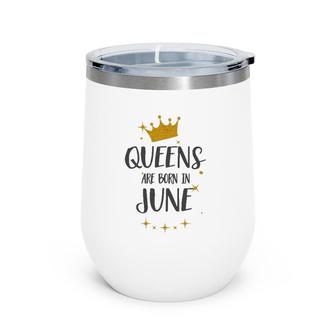 Queens Are Born In June Birthday Tee Gift Wine Tumbler | Mazezy UK