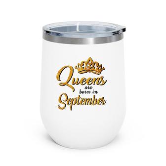 Queens Are Born In September Women T Birthday Wine Tumbler | Mazezy