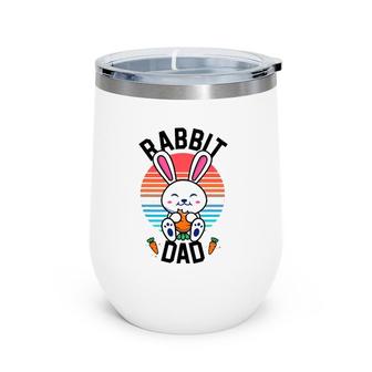 Rabbit Dad Bunny For Boys Men Rabbit Lover Gifts Pet Wine Tumbler | Mazezy