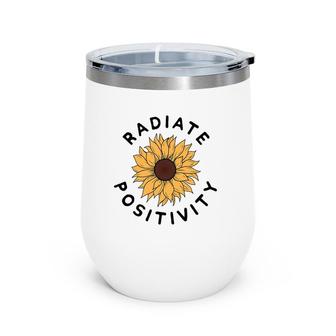 Radiate Positivity Sunflower Positive Message Human Kindness Wine Tumbler | Mazezy