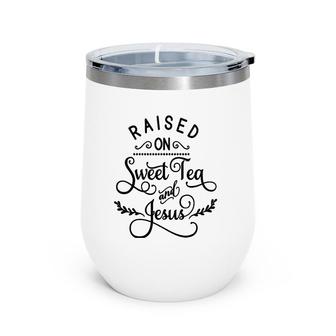 Raised On Sweet Tea And Jesus God Religious Wine Tumbler | Mazezy