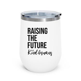 Raising The Future For Mom Busy Raising Kind Humans Wine Tumbler | Mazezy