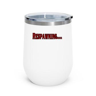 Respawning , Funny Gamer Video Games Wine Tumbler | Mazezy