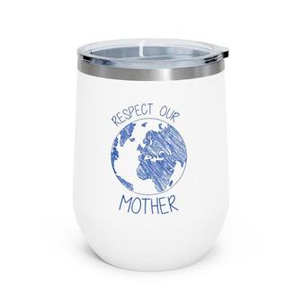 Respect Our Mother Earth Day Hippie Eco Climate Change Wine Tumbler | Mazezy