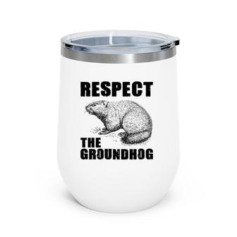 Respect The Groundhog Woodchuck Ground Hog Day Wine Tumbler | Mazezy