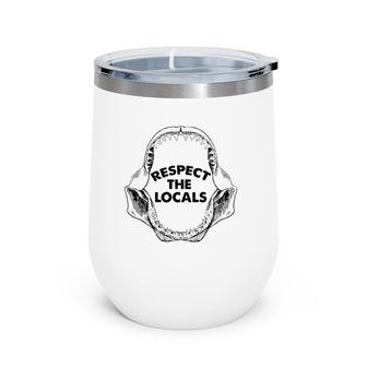 Respect The Locals Shark Jaw For Shark Lover Funny Sarcastic Wine Tumbler | Mazezy
