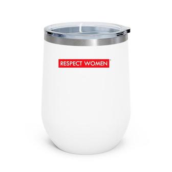 Respect Women Basic Feminist Gift Wine Tumbler | Mazezy