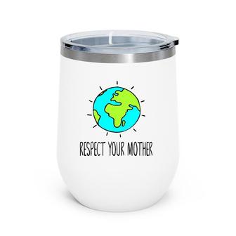 Respect Your Mother Kid's T, Mother Earth Wine Tumbler | Mazezy