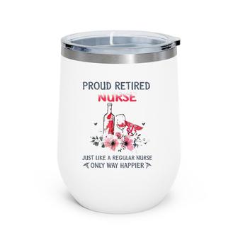Retired Nurse Just Like A Regular Nurse Only Way Happier Wine Tumbler | Mazezy