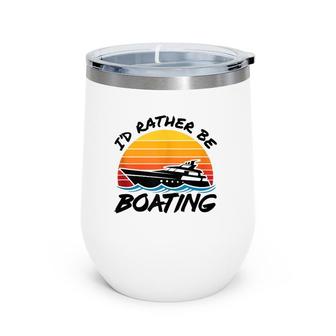 Retro Boat Yacht Yachting - I'd Rather Be Boating Wine Tumbler | Mazezy